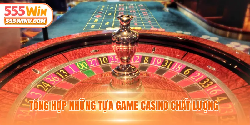 Tổng hợp những tựa game casino chất lượng